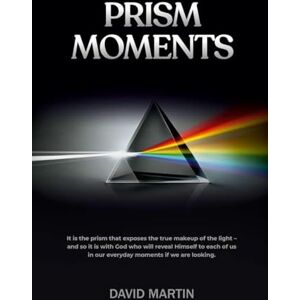 Martin, David Prism Moments: 40 Essay Reflections to Encourage Martin, David Prism Moments: 40 Essay Reflections to Encourage