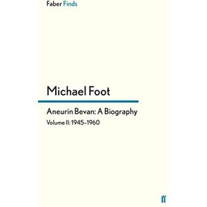 Foot, Michael Aneurin Bevan: A Biography: Volume 2: 1945-1960 Foot, Michael Aneurin Bevan: A Biography: Volume 2: 1945-1960