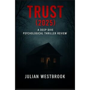 Westbrook, Julian TRUST (2025): A DEEP DIVE PSYCHOLOGICAL THRILLER REVIEW Westbrook, Julian TRUST (2025): A DEEP DIVE PSYCHOLOGICAL THRILLER REVIEW