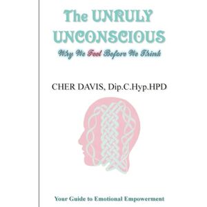 DAVIS, CHER THE UNRULY UNCONSCIOUS: WHY WE FEEL BEFORE WE THINK DAVIS, CHER THE UNRULY UNCONSCIOUS: WHY WE FEEL BEFORE WE THINK