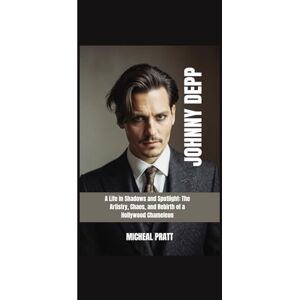 PRATT, MICHEAL JOHNNY DEPP: A Life in Shadows and Spotlight: The Artistry, Chaos, and Rebirth of a Hollywood Chameleon” PRATT, MICHEAL JOHNNY DEPP: A Life in Shadows and Spotlight: The Artistry, Chaos, and Rebirth of a Hollywood Chameleon”