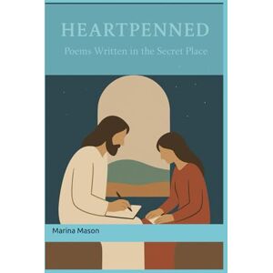 Marina HEARTPENNED: POEMS WRITTEN IN THE SECRET PLACE Marina HEARTPENNED: POEMS WRITTEN IN THE SECRET PLACE