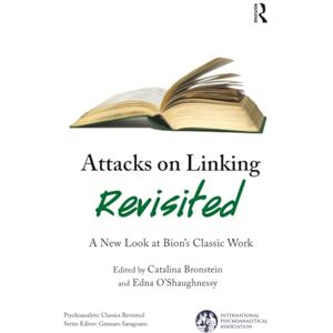 Attacks on Linking Revisited: A New Look at Bion's Classic Work (The International Psychoanalytical Association Psychoanalytic Classics Revisited) Attacks on Linking Revisited: A New Look at Bion's Classic Work (The International Psychoanalytical Association Psychoanalytic Classics Revisited)
