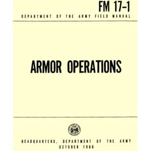 Department of the Army, Headquarters Department of the Army Feild Manual Armor Operations FM 17-1: October 1966 Department of the Army, Headquarters Department of the Army Feild Manual Armor Operations FM 17-1: October 1966