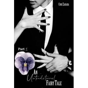 Zahara, Cori An Untraditional Fairy Tale: A Dark Romance Story of Love and Revenge Zahara, Cori An Untraditional Fairy Tale: A Dark Romance Story of Love and Revenge