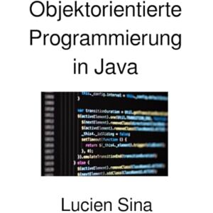 Sina, Lucien Objektorientierte Programmierung in Java Sina, Lucien Objektorientierte Programmierung in Java