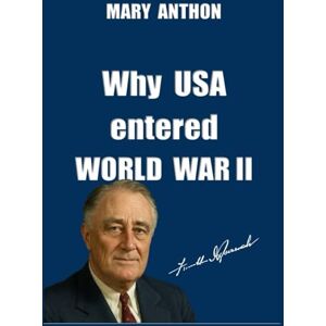 Anthon, Mary . Why the United States Entered World War II: Plainspoken Conversations About History Anthon, Mary . Why the United States Entered World War II: Plainspoken Conversations About History