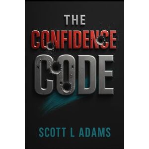 Scott The Confidence Code: A Complete System for Building Unshakeable Confidence in Yourself and Transforming Your Life Scott The Confidence Code: A Complete System for Building Unshakeable Confidence in Yourself and Transforming Your Life