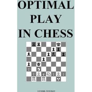 Tsvetkov, Lyudmil Optimal Play in Chess Tsvetkov, Lyudmil Optimal Play in Chess