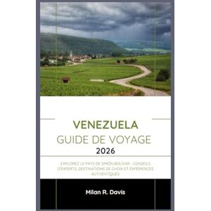 Davis, Milan R. Venezuela Guide de voyage 2026: Explorez le pays de Simón Bolívar : conseils d'experts, destinations de choix et expériences authentiques Davis, Milan R. Venezuela Guide de voyage 2026: Explorez le pays de Simón Bolívar : conseils d'experts, destinations de choix et expériences authentiques
