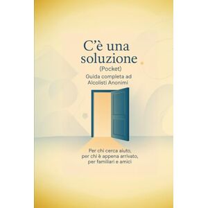Serenitas, Marcus C'è una soluzione: Guida completa ad Alcolisti Anonimi (pocket): Per chi cerca aiuto, per chi è appena arrivato, per familiari e amici Serenitas, Marcus C'è una soluzione: Guida completa ad Alcolisti Anonimi (pocket): Per chi cerca aiuto, per chi è appena arrivato, per familiari e amici