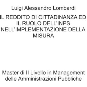 Luigi Alessandro Lombardi IL REDDITO DI CITTADINANZA ED IL RUOLO DELL’INPS NELL’IMPLEMENTAZIONE DELLA MISURA Luigi Alessandro Lombardi IL REDDITO DI CITTADINANZA ED IL RUOLO DELL’INPS NELL’IMPLEMENTAZIONE DELLA MISURA