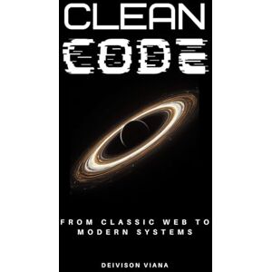 Andrade, Deivison Viana Clean Code: From Classic Web to Modern Systems: Principles of Clarity and Maintainability in PHP, Go, and Angular Andrade, Deivison Viana Clean Code: From Classic Web to Modern Systems: Principles of Clarity and Maintainability in PHP, Go, and Angular