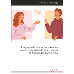 Vega+ Programa de educación sexual en adolescentes basado en el modelo de habilidades para la vida Vega+ Programa de educación sexual en adolescentes basado en el modelo de habilidades para la vida