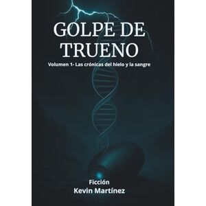 Martínez Aguirre, Kevin Marcelo Golpe de Trueno: Las crónicas del hielo y la sangre Martínez Aguirre, Kevin Marcelo Golpe de Trueno: Las crónicas del hielo y la sangre