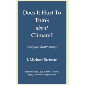 Brennan, J. Michael Does It Hurt To Think about Climate?: Essays on Global Warming Brennan, J. Michael Does It Hurt To Think about Climate?: Essays on Global Warming