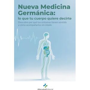 Editorial, Altersalud Nueva Medicina Germánica: lo que tu cuerpo quiere decirte: Descubre por qué tus síntomas tienen sentido y cómo acompañarlos sin miedo Editorial, Altersalud Nueva Medicina Germánica: lo que tu cuerpo quiere decirte: Descubre por qué tus síntomas tienen sentido y cómo acompañarlos sin miedo