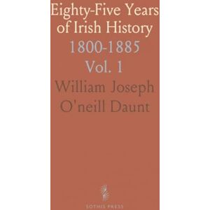 O'Neill Eighty-Five Years of Irish History: 1800-1885 O'Neill Eighty-Five Years of Irish History: 1800-1885