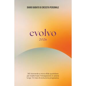 Tosques, Lara EVOLVO 2026 Diario Guidato di Crescita Personale: 365 domande e micro-sfide quotidiane per trasformare l'introspezione in azione lungo 12 mesi di evoluzione progressiva Tosques, Lara EVOLVO 2026 Diario Guidato di Crescita Personale: 365 domande e micro-sfide quotidiane per trasformare l'introspezione in azione lungo 12 mesi di evoluzione progressiva