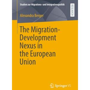 Berger, Alexandra The Migration-Development Nexus in the European Union (Studien zur Migrations- und Integrationspolitik) Berger, Alexandra The Migration-Development Nexus in the European Union (Studien zur Migrations- und Integrationspolitik)