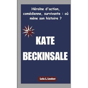 L. Looker, Lola KATE BECKINSALE: Héroïne d'action, comédienne, survivante : où mène son histoire ? L. Looker, Lola KATE BECKINSALE: Héroïne d'action, comédienne, survivante : où mène son histoire ?