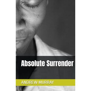 ANDREW MURRAY Absolute Surrender ANDREW MURRAY Absolute Surrender