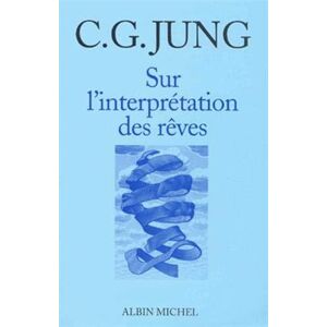 Jung, Carl Gustav Sur l'Interprétation des rêves Jung, Carl Gustav Sur l'Interprétation des rêves