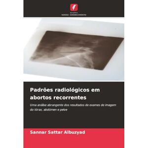 Albuzyad, Sannar Sattar Padrões radiológicos em abortos recorrentes: Uma análise abrangente dos resultados de exames de imagem do tórax, abdómen e pelve Albuzyad, Sannar Sattar Padrões radiológicos em abortos recorrentes: Uma análise abrangente dos resultados de exames de imagem do tórax, abdómen e pelve