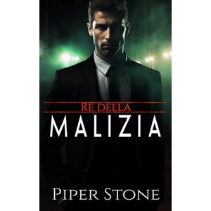Stone, Piper Re della Malizia: un dark romance d’amore e mafia (Re della Corruzione) Stone, Piper Re della Malizia: un dark romance d’amore e mafia (Re della Corruzione)