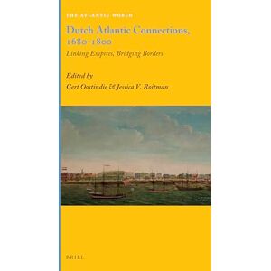 Dutch Atlantic Connections, 1680-1800: Linking Empires, Bridging Borders: 29 (The Atlantic World, 29) Dutch Atlantic Connections, 1680-1800: Linking Empires, Bridging Borders: 29 (The Atlantic World, 29)
