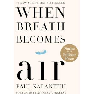Kalanithi, Paul When Breath Becomes Air: Pulitzer Prize Finalist Kalanithi, Paul When Breath Becomes Air: Pulitzer Prize Finalist