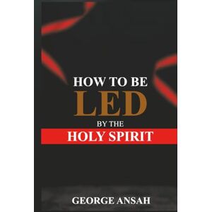 Ansah, George How To Be Le By The Holy Spirit Ansah, George How To Be Le By The Holy Spirit