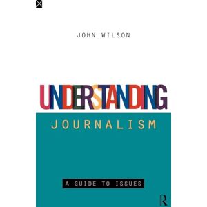 Wilson Understanding Journalism: A Guide to Issues (Development) Wilson Understanding Journalism: A Guide to Issues (Development)