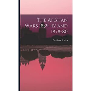 Forbes, Archibald The Afghan Wars 1839-42 and 1878-80 Forbes, Archibald The Afghan Wars 1839-42 and 1878-80