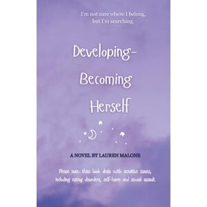 Malone, Lauren Developing- Becoming Herself: I'm not sure where I fit, but I'm searching. (Fight, Flight, Freeze and Fawn, Navigating Life With ADHD) Malone, Lauren Developing- Becoming Herself: I'm not sure where I fit, but I'm searching. (Fight, Flight, Freeze and Fawn, Navigating Life With ADHD)