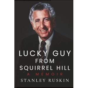 Stanley Lucky Guy From Squirrel Hill: A Memoir Stanley Lucky Guy From Squirrel Hill: A Memoir