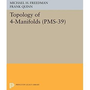 Freedman, Michael H. Topology of 4–Manifolds (PMS–39), Volume 39 (Princeton Legacy Library) Freedman, Michael H. Topology of 4–Manifolds (PMS–39), Volume 39 (Princeton Legacy Library)