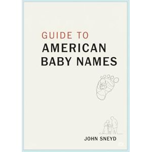 Sneyd, John Guide to American Baby Names: 2,600 Baby Names, 50 States Your Guide to Local Favorites Across the U.S. Sneyd, John Guide to American Baby Names: 2,600 Baby Names, 50 States Your Guide to Local Favorites Across the U.S.