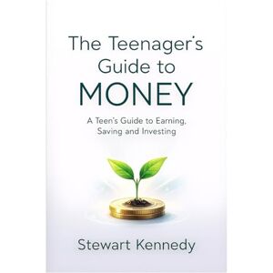Kennedy, Stewart The Teenager's Guide to Money: A Teen's Guide to Earning, Saving and Investing (The Investing Essentials Library) Kennedy, Stewart The Teenager's Guide to Money: A Teen's Guide to Earning, Saving and Investing (The Investing Essentials Library)