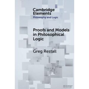 Restall, Greg Proofs and Models in Philosophical Logic (Elements in Philosophy and Logic) Restall, Greg Proofs and Models in Philosophical Logic (Elements in Philosophy and Logic)