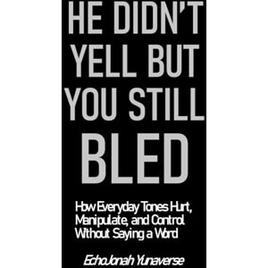 Yunaverse, EchoJonah He Didn’t Yell, But You Still Bled: The Hidden Architecture of Tone in Everyday Harm (Yunaverse|EchoField Narratives) Yunaverse, EchoJonah He Didn’t Yell, But You Still Bled: The Hidden Architecture of Tone in Everyday Harm (Yunaverse|EchoField Narratives)