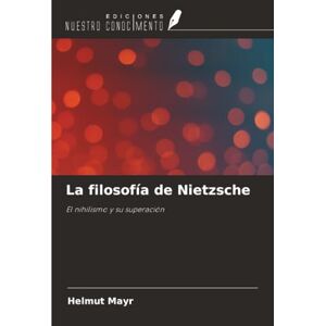 Mayr, Helmut La filosofía de Nietzsche: El nihilismo y su superación Mayr, Helmut La filosofía de Nietzsche: El nihilismo y su superación