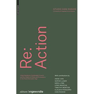 Hani Rashid Re: Action: Urban Resilience, Sustainable Growth, and the Vitality of Cities and Ecosystems in the Post-Information Age (Edition Angewandte) Hani Rashid Re: Action: Urban Resilience, Sustainable Growth, and the Vitality of Cities and Ecosystems in the Post-Information Age (Edition Angewandte)
