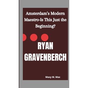 M. Max, Maxy RYAN GRAVENBERCH: Amsterdam’s Modern Maestro-Is This Just the Beginning? M. Max, Maxy RYAN GRAVENBERCH: Amsterdam’s Modern Maestro-Is This Just the Beginning?