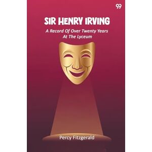Fitzgerald, Percy Sir Henry IrvingA Record Of Over Twenty Years At The Lyceum (Edition1) Fitzgerald, Percy Sir Henry IrvingA Record Of Over Twenty Years At The Lyceum (Edition1)