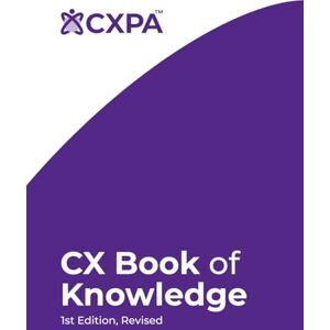 Gillbanks CCXP, Heather CXPA's CX Book of Knowledge-1st Edition, Revised Gillbanks CCXP, Heather CXPA's CX Book of Knowledge-1st Edition, Revised