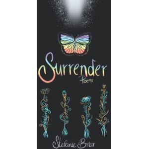 Briar, Stefanie Surrender: poems for healing, growth, and love Briar, Stefanie Surrender: poems for healing, growth, and love