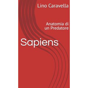 Caravella, Lino Sapiens: Anatomia di un Predatore Caravella, Lino Sapiens: Anatomia di un Predatore