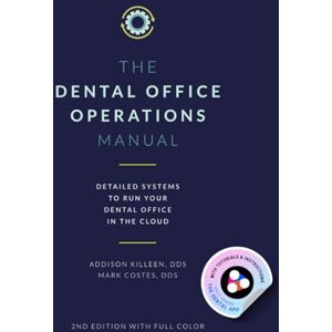 Killeen DDS, Addison The Dental Operations Manual Cloud Edition: Detailed Systems to Run your Dental Practice in the Cloud Killeen DDS, Addison The Dental Operations Manual Cloud Edition: Detailed Systems to Run your Dental Practice in the Cloud