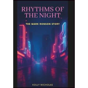 Nicholas, Kolly Rhythms of the Night: The Mark Ronson Story: 7 (Influential Voices: Diverse Paths, Common Impact) Nicholas, Kolly Rhythms of the Night: The Mark Ronson Story: 7 (Influential Voices: Diverse Paths, Common Impact)